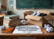Kenapa Memahami Supply Chain Sederhana Penting di Sekolah?